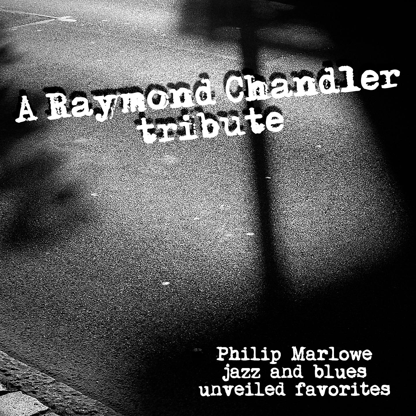 Постер альбома A Raymond Chandler Tribute - Philip Marlowe Jazz and Blues Unveiled Favorites