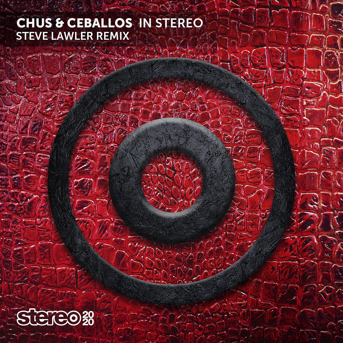 Chus & Ceballos - In Stereo (Steve Lawler Remix)