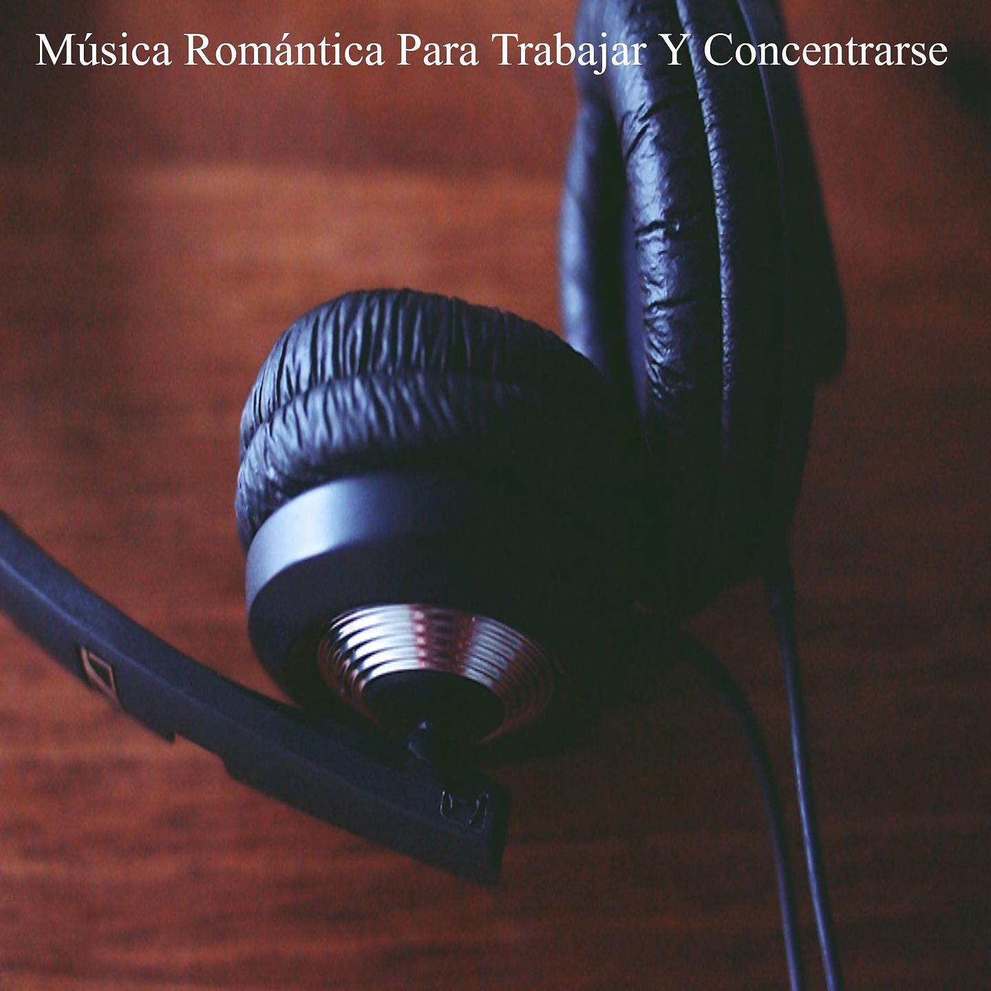 Постер альбома Música Romántica para Trabajar y Concentrarse