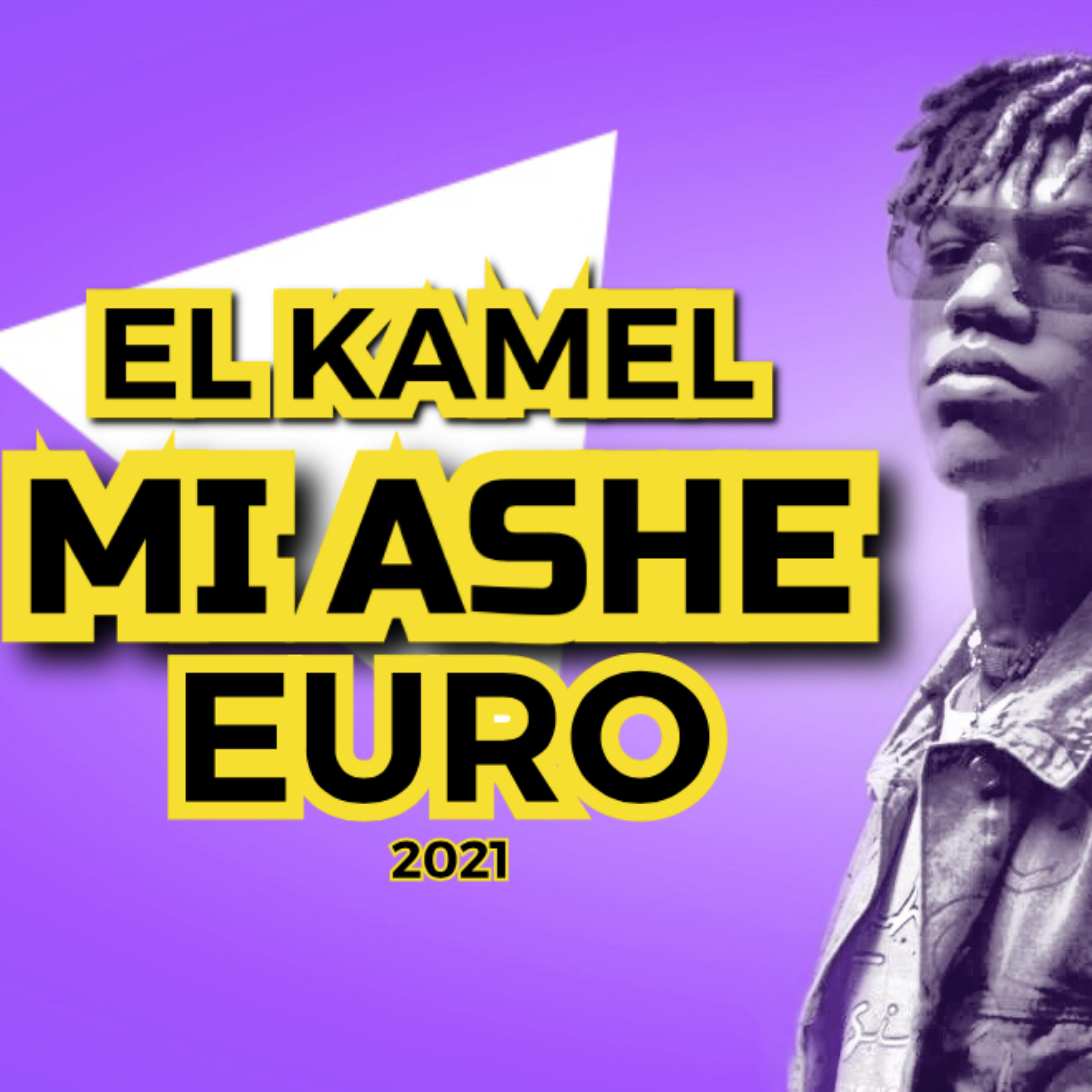 EL Kamel - Mi Ashe Euro 2021
