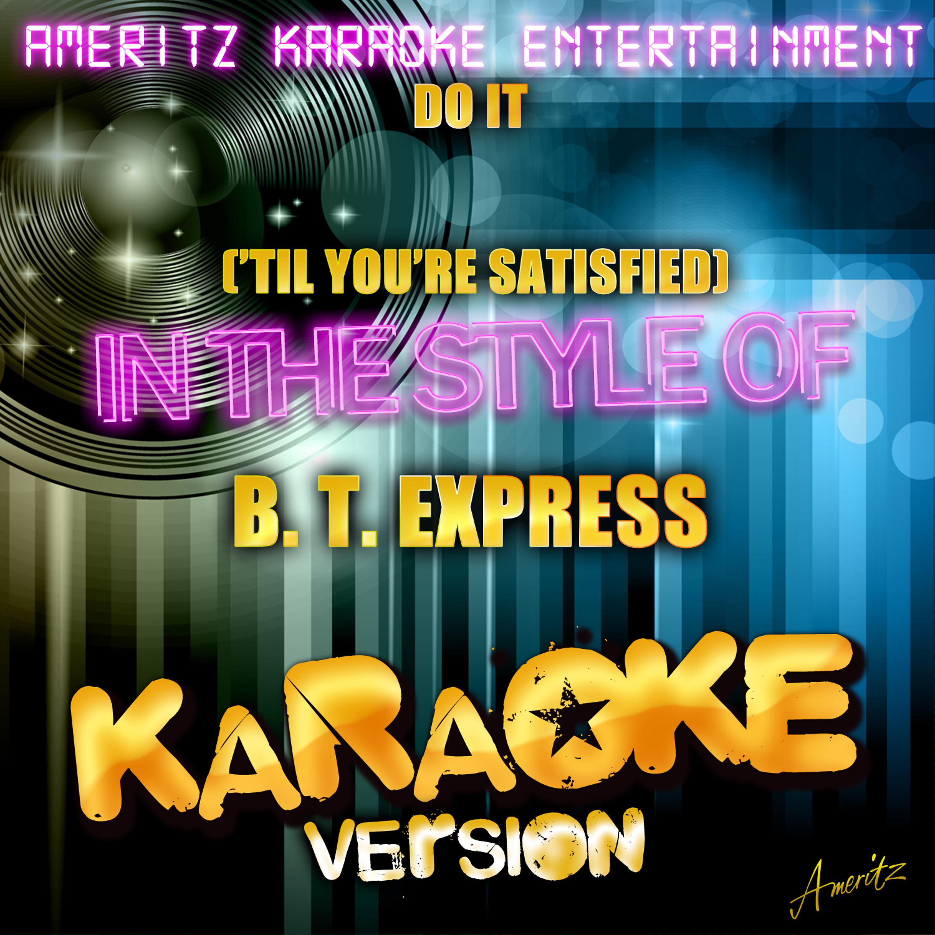Постер альбома Do It ('Til You're Satisfied) [In the Style of B. T. Express] [Karaoke Version]