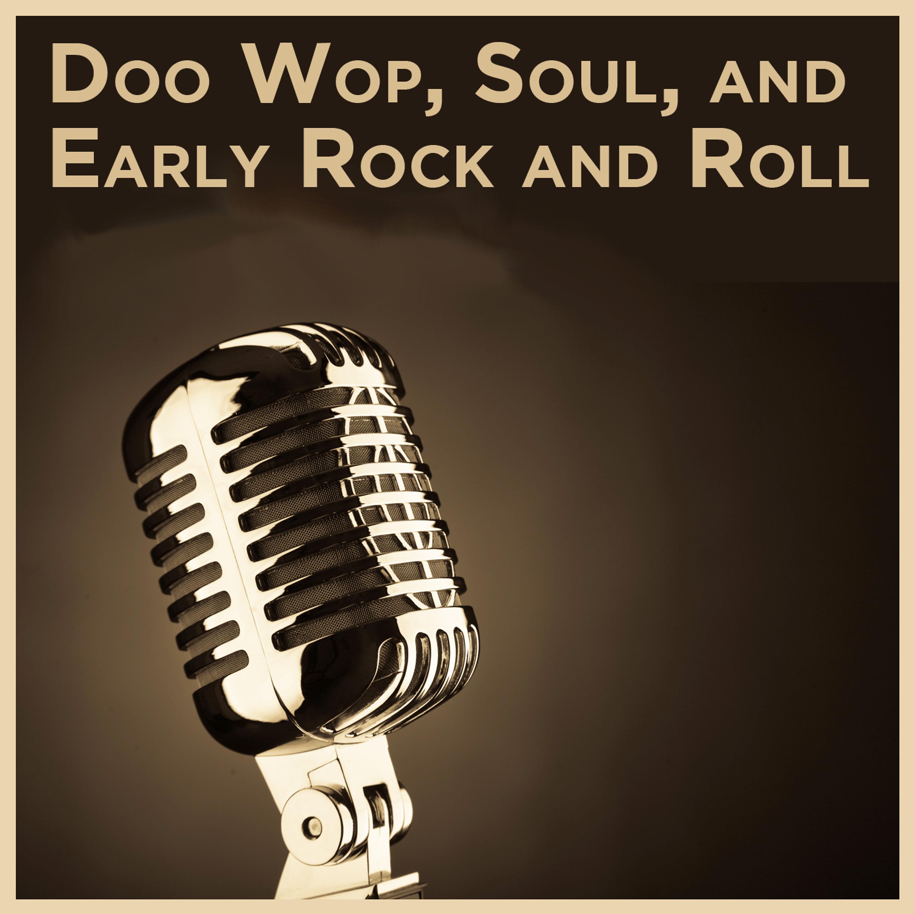 Постер альбома Doo Wop, Soul, And Early Rock and Roll