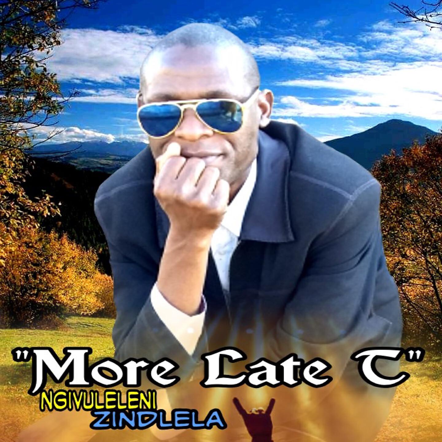More Late T - Famba Ekubonakaleni