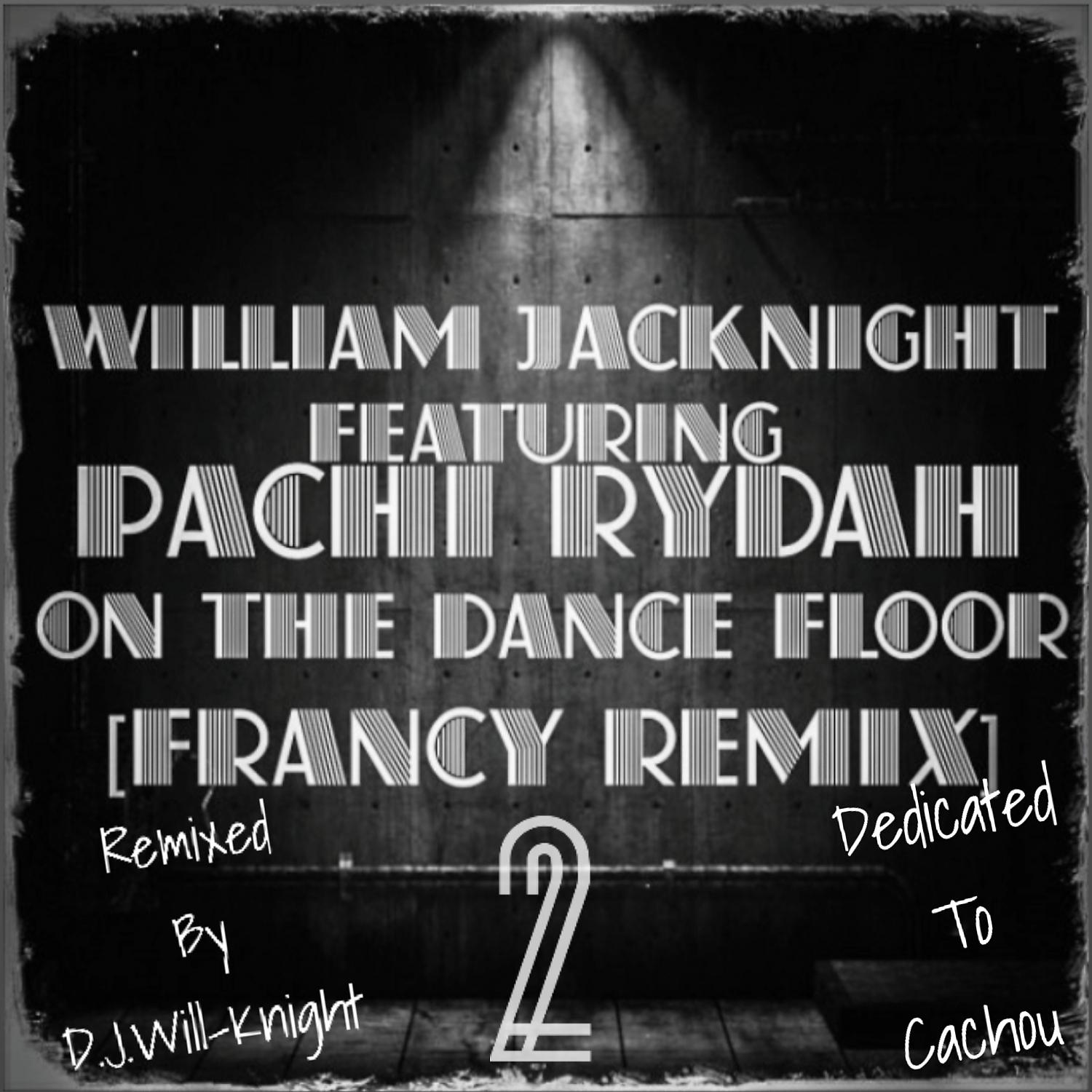 Постер альбома On The Dance Floor (feat. Pachi RYDAH & D.J. Will-Knight) [Francy Remix 2]
