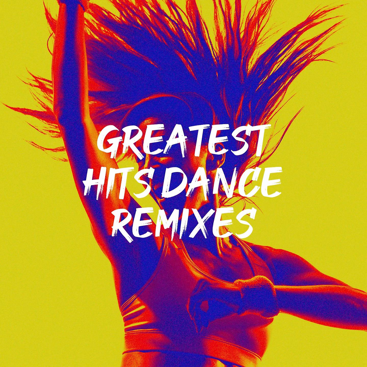 Постер альбома Greatest Hits Dance Remixes