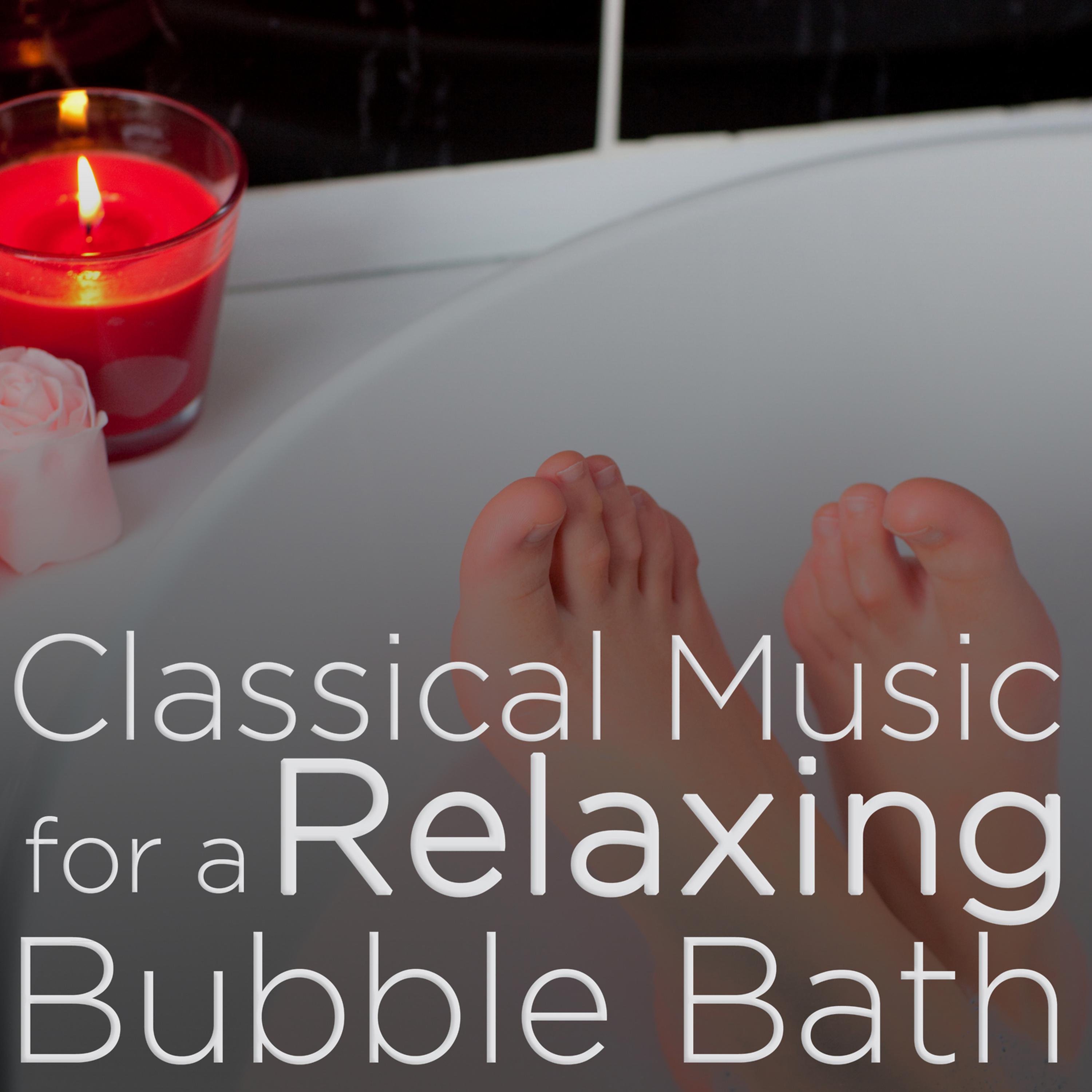 Постер альбома Classical Music for a Relaxing Bubble Bath