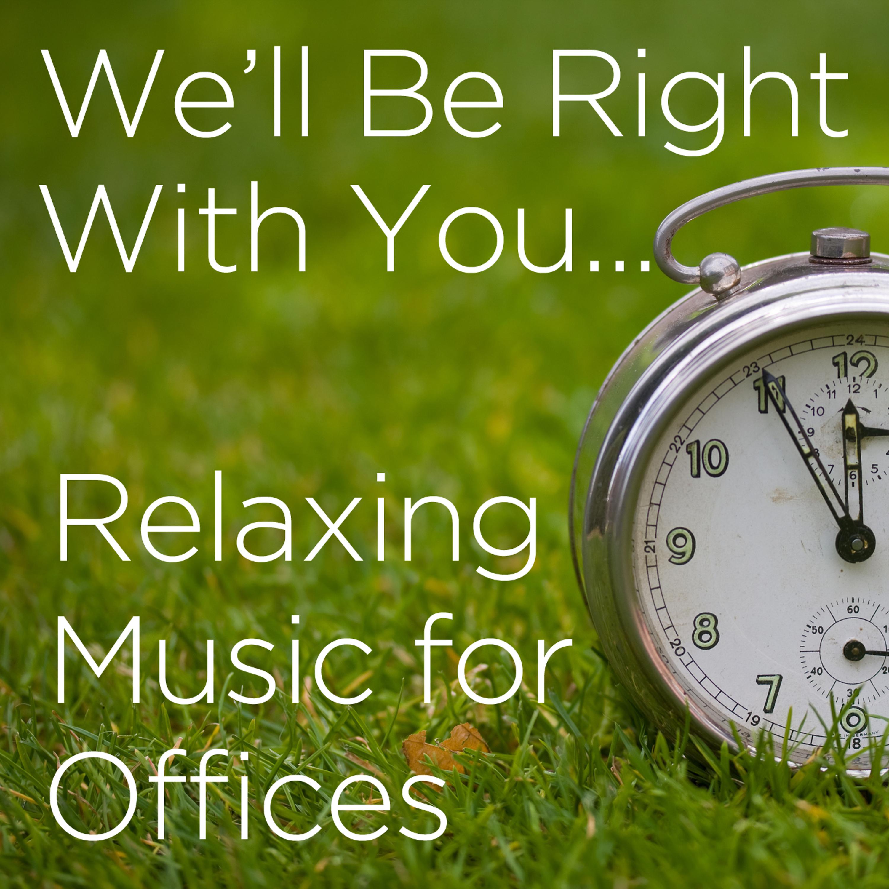 Постер альбома We'll Be Right With You: Relaxing Music for Offices