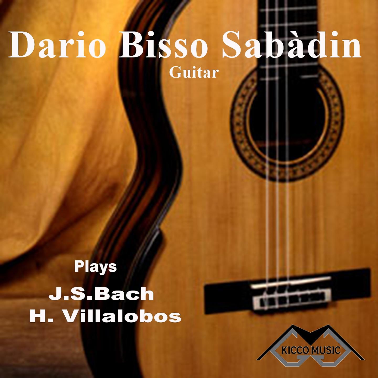 Постер альбома Dario Bisso Sabàdin Guitar Plays Bach & Villalobos
