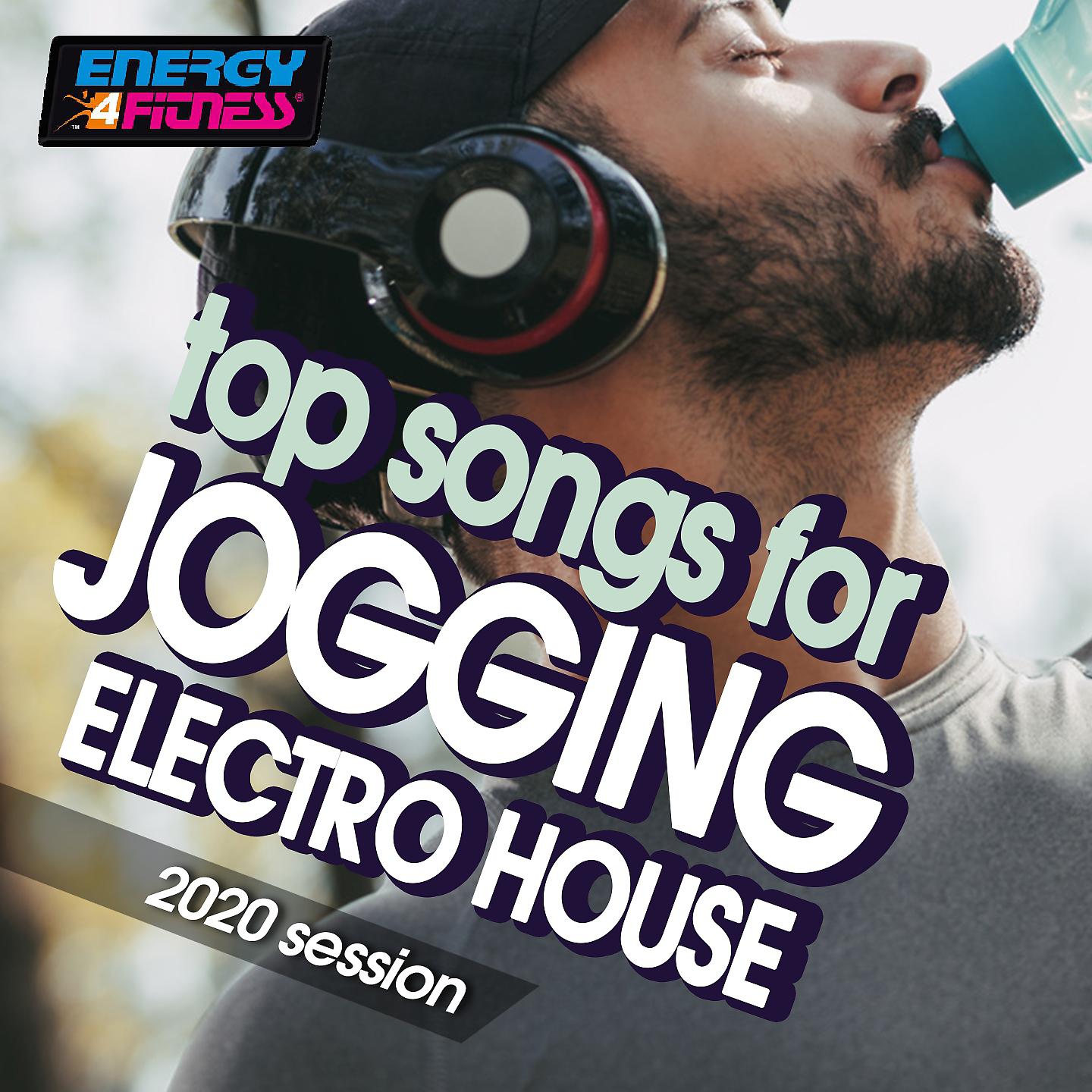 Постер альбома Top Songs For Jogging Electro House Hits 2020 Session