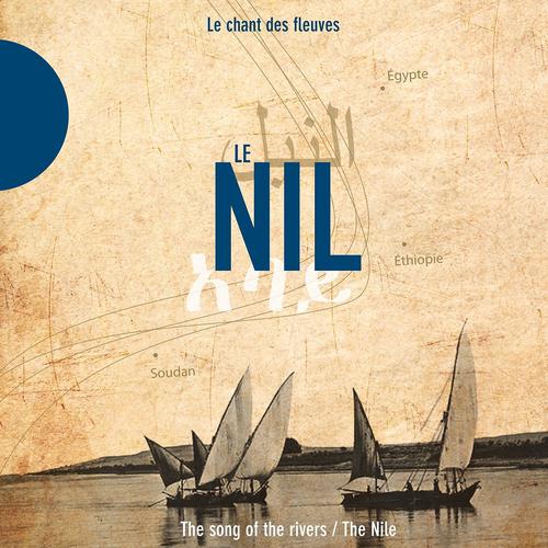 Постер альбома Le Nil - The Nile (Le chant des fleuves / The Song of the Rivers)