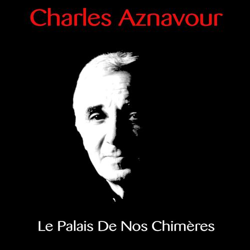 Постер альбома Charles Aznavour: Le Palais de nos chimères