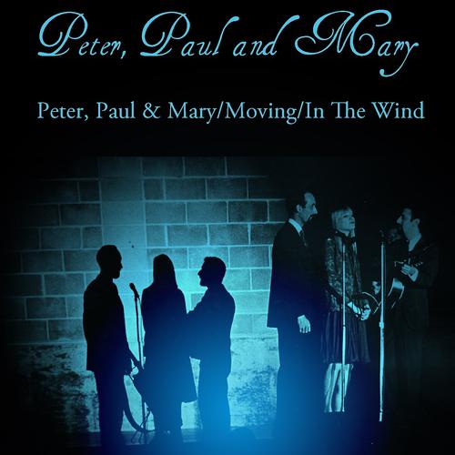 Постер альбома Peter, Paul And Mary: Peter, Paul & Mary/Moving/In The Wind