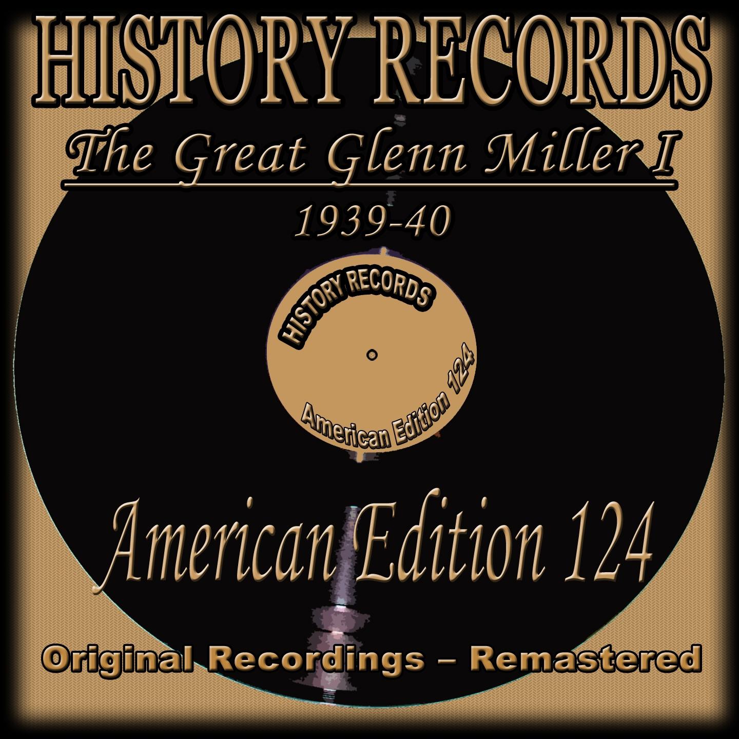 Постер альбома History Records - American Edition 124 - The Great Glenn Miller I - 1939-40 (Original Recordings - Remastered)