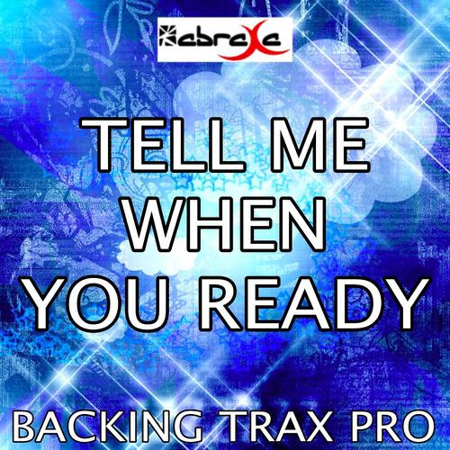 Backing Trax Pro - Tell Me When You Ready (Karaoke Version) [Originally Performed By Flo Rida]