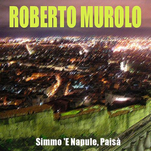 ROBERTO MUROLO - Simmo 'e Napule, paisà
