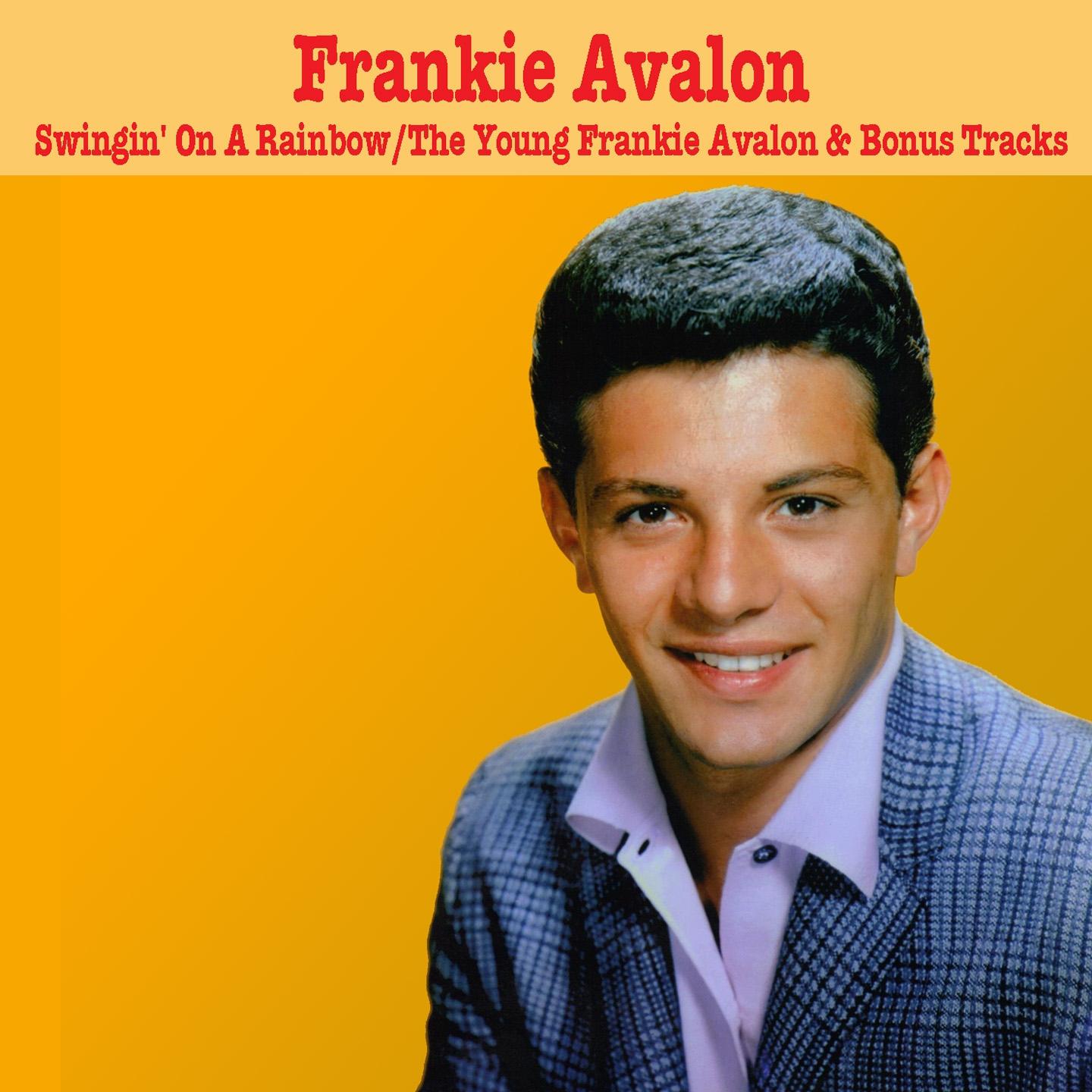 Постер альбома Swingin' On A Rainbow / The Young Frankie Avalon & Bonus Tracks