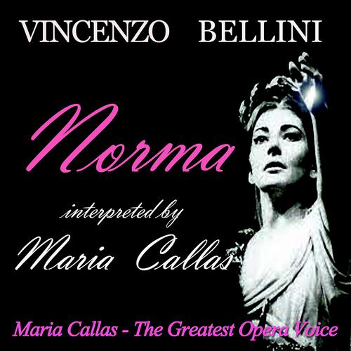 Постер альбома Bellini: Norma Interpreted By Maria Callas (Maria Callas: The Greatest Opera Voice)