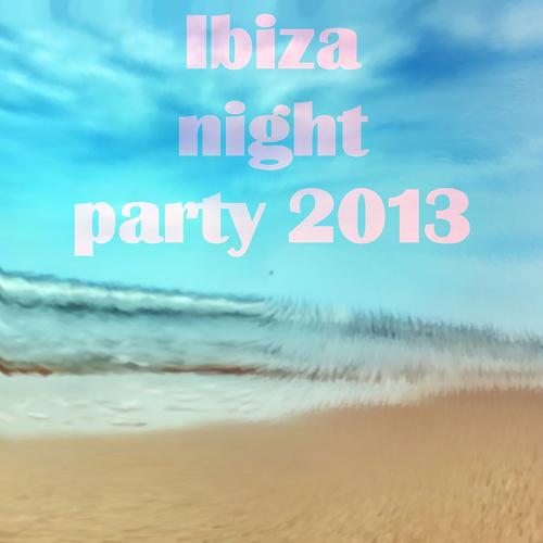 Постер альбома Ibiza Night Party 2013 (Summer 2013 the Best for DJ Ibiza Miami DJ Set)