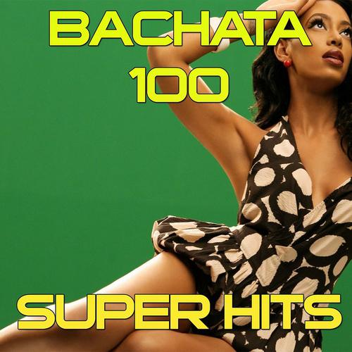Постер альбома 100 Bachata (Super Hits Collection 2013)
