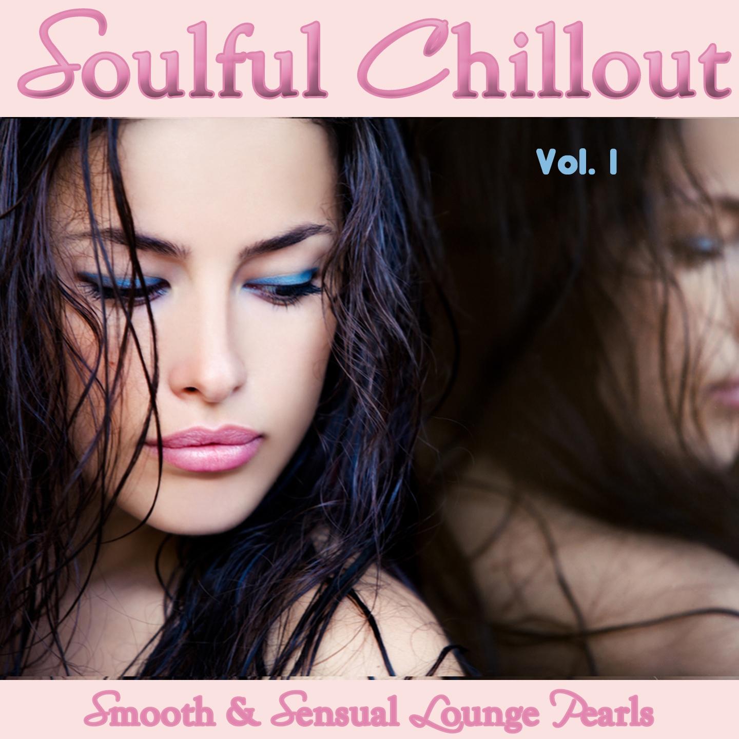 Постер альбома Soulful Chillout, Vol. 1 - Smooth and Sensual Lounge Pearls For Intimate Moments And Mental Relaxation