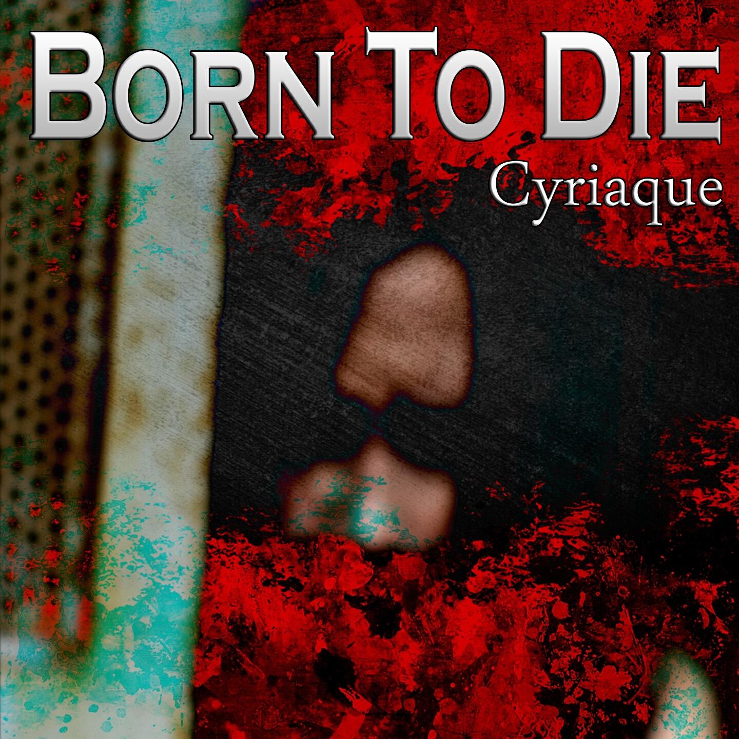CYRIAQUE - Born to Die (Original Version)