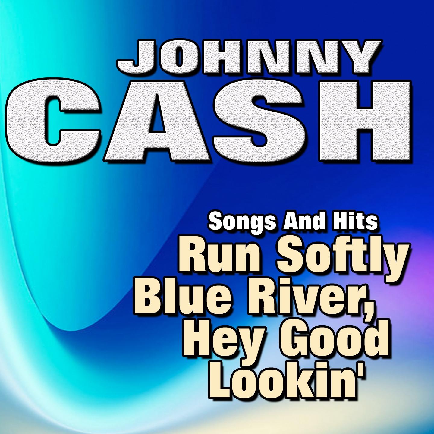 Постер альбома Songs And Hits  Run Softly Blue River, Hey Good Lookin'