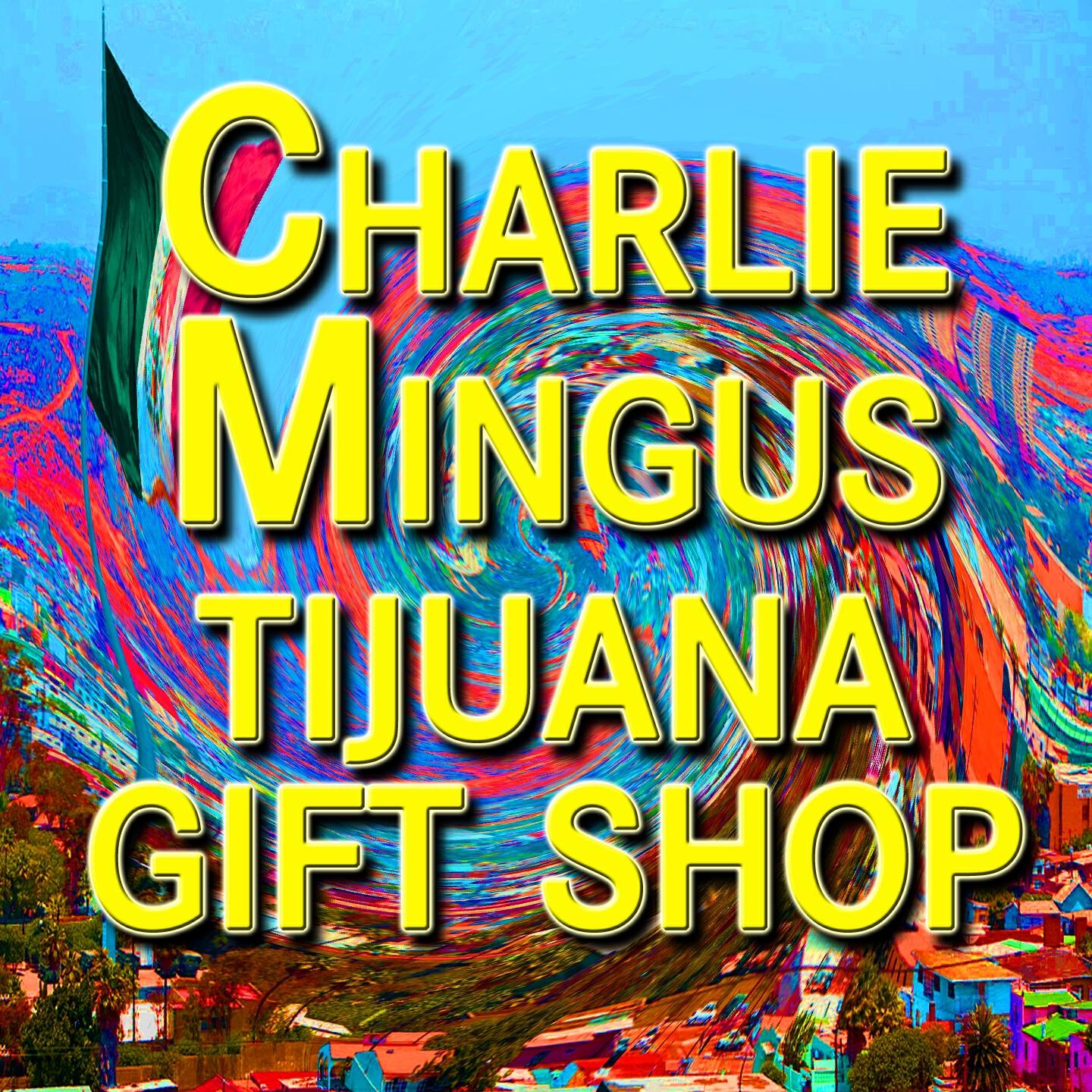 Charlie Minugs - Tijuana Gift Shop