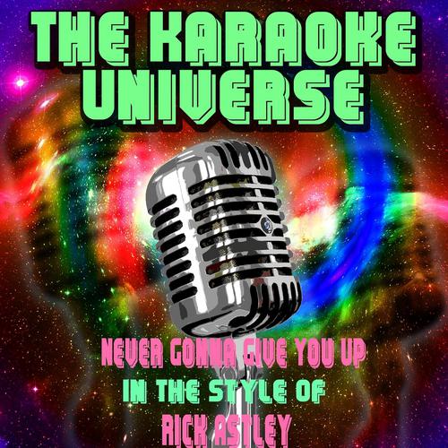 The Karaoke Universe - Never Gonna Give You Up (Karaoke Version) [in the Style of Rick Astley]