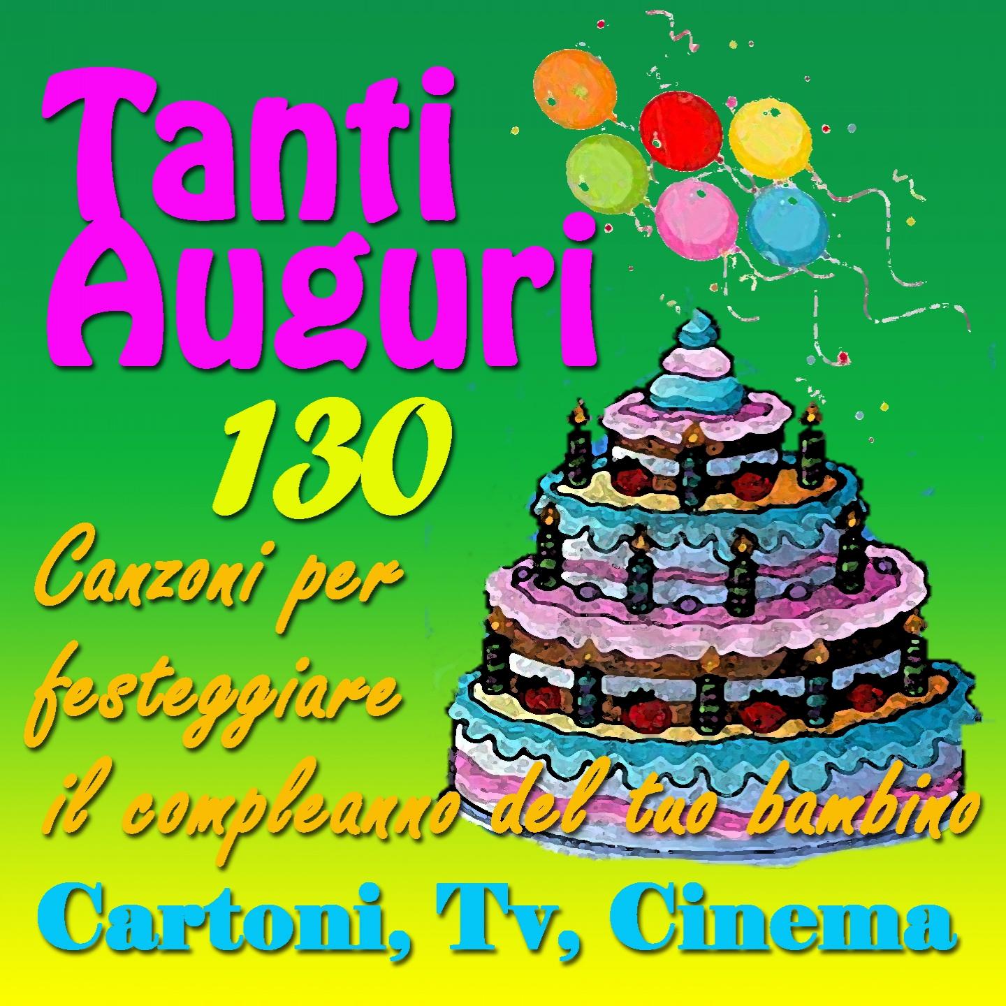 Постер альбома Tanti auguri: 130 canzoni per festeggiare il compleanno del tuo bambino