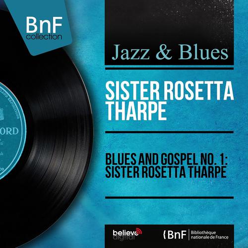 Постер альбома Blues and Gospel No. 1: Sister Rosetta Tharpe (Mono Version)