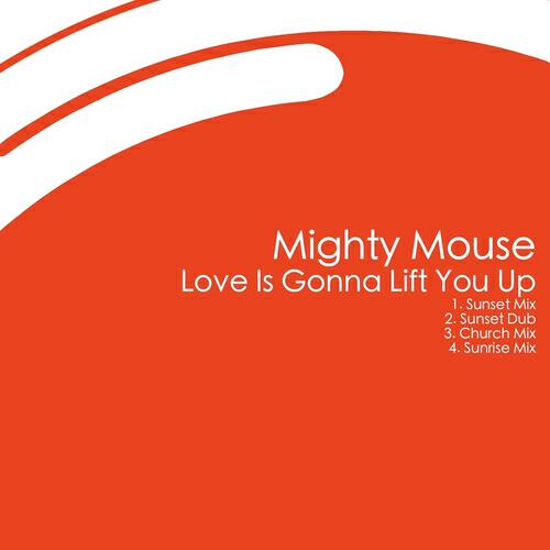 Mighty Mouse - Love Is Gonna Lift You Up (Sunrise Mix)