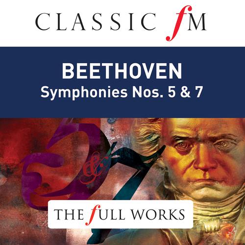 Постер альбома Beethoven: Symphonies Nos. 5 & 7 (Classic FM: The Full Works)