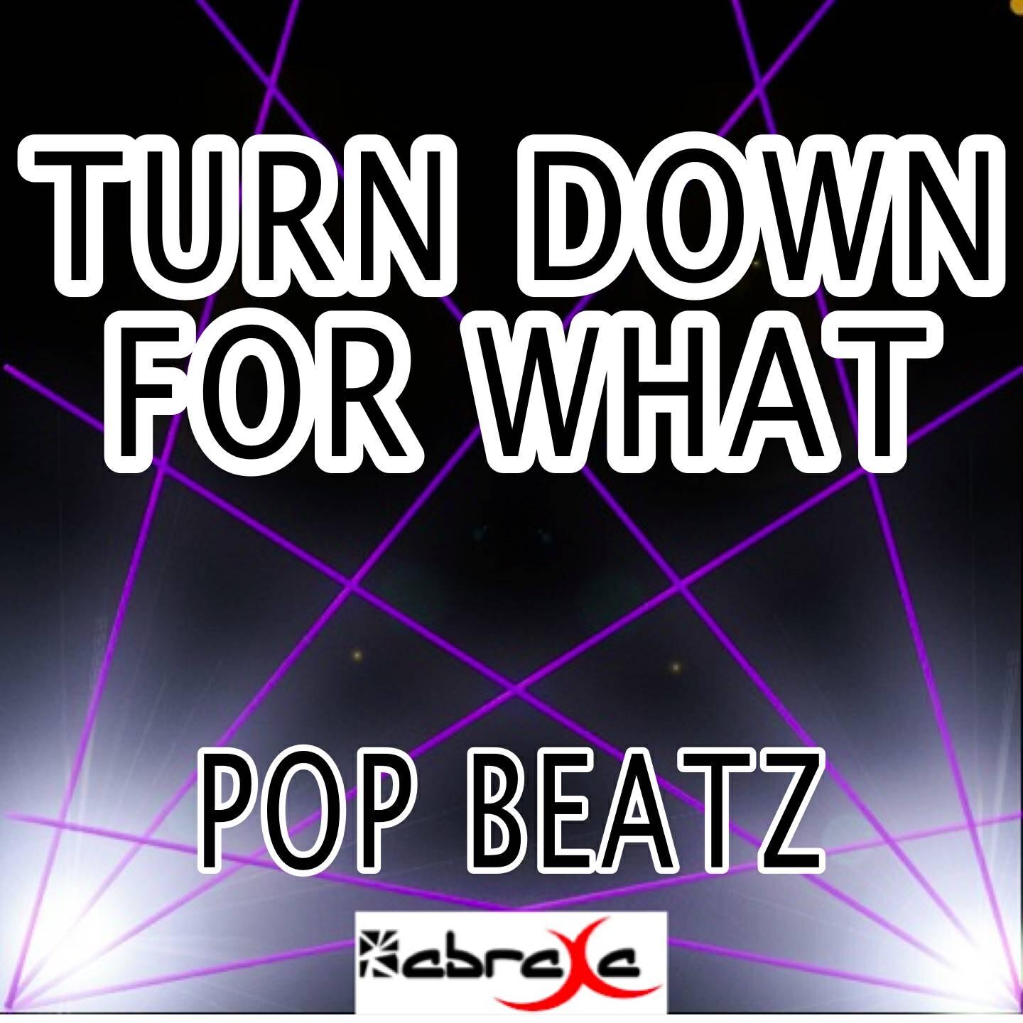 Pop Beatz - Turn Down for What