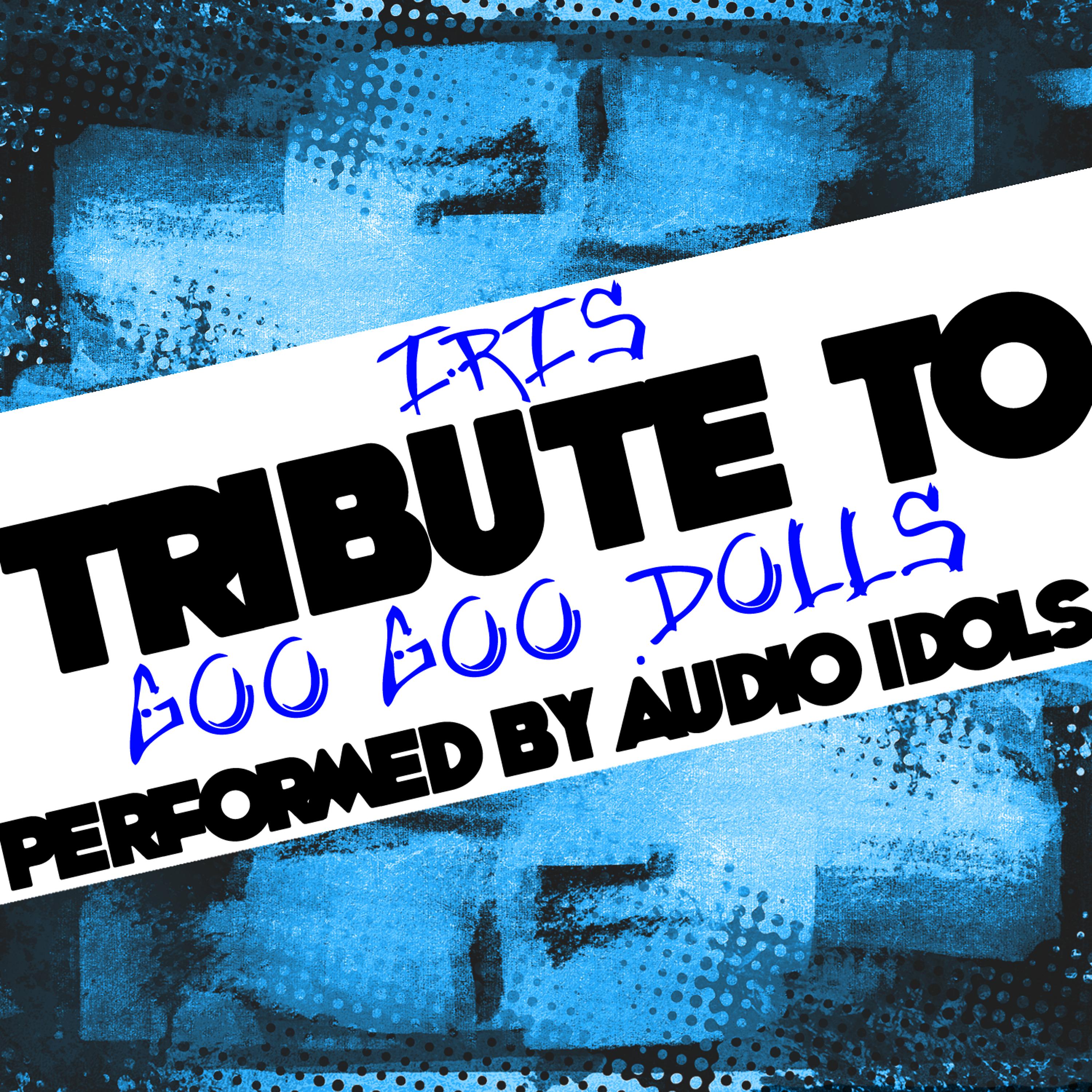 Постер альбома Iris: Tribute to Goo Goo Dolls