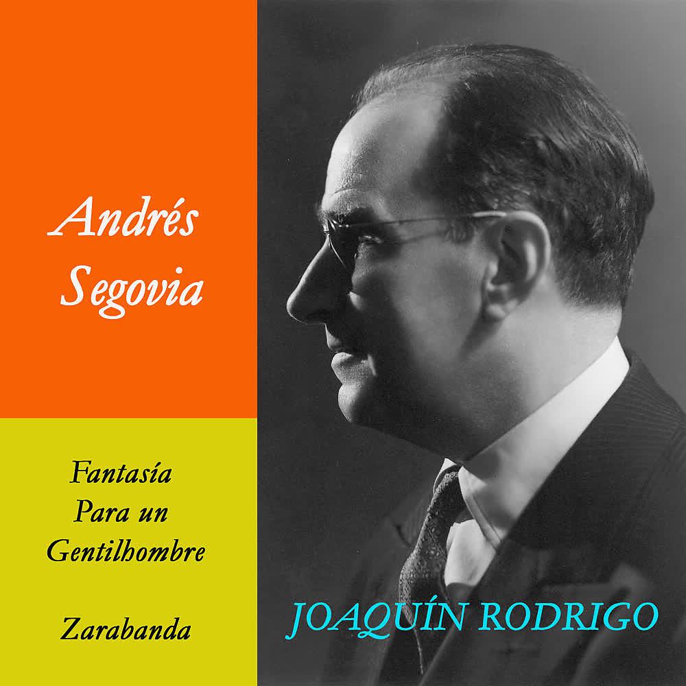 Постер альбома Andrés Segovia  & Joaquín Rodrigo. Fantasía para un Gentilhombre y Zarabanda (Obras para Guitarra)