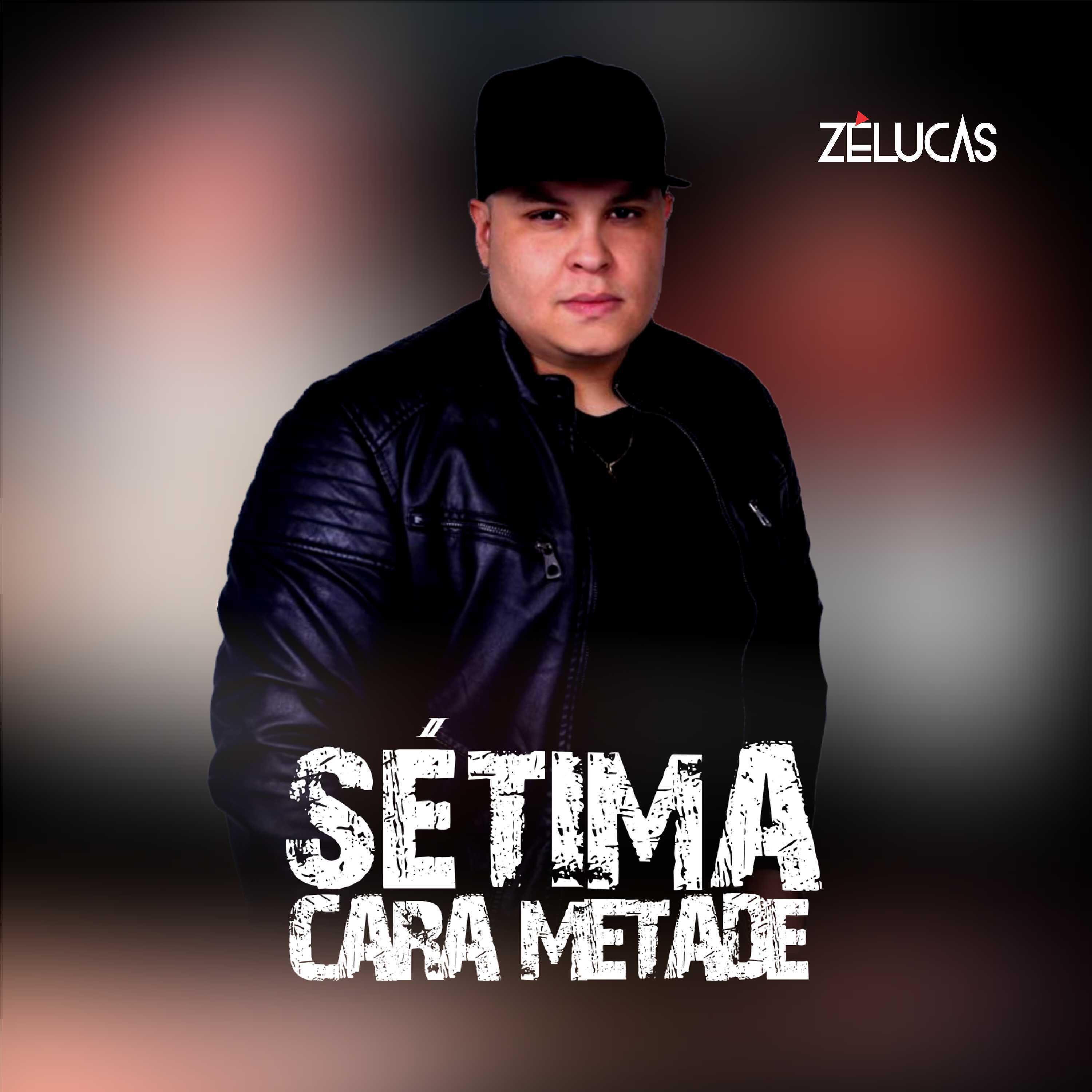 ZELUCASOFICIALCANTOR - Sétima Cara Metade