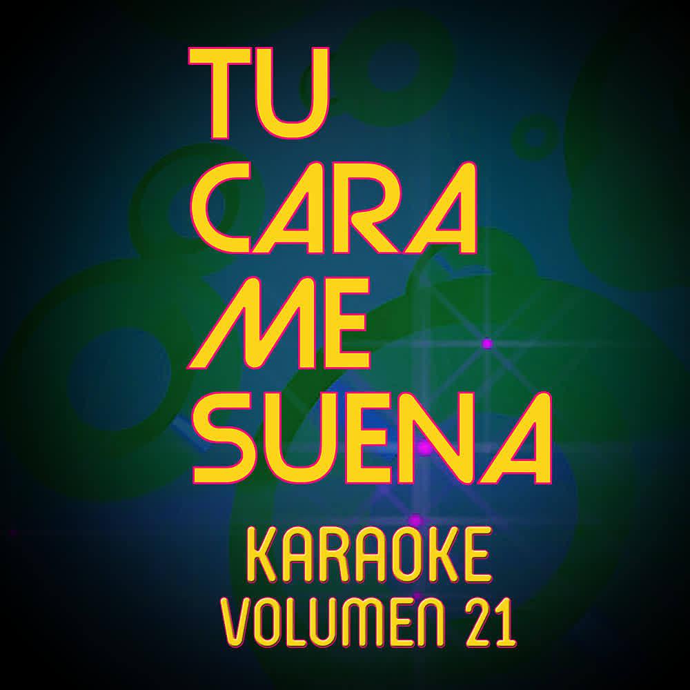 Постер альбома Tu Cara Me Suena Karaoke (Vol. 21)