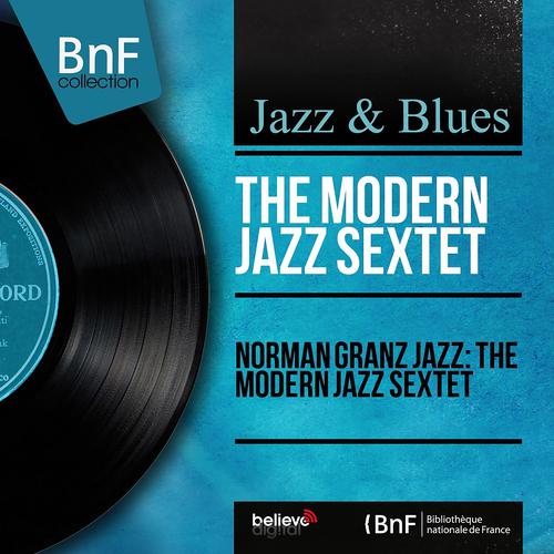 Постер альбома Norman Granz Jazz: The Modern Jazz Sextet (Mono Version)