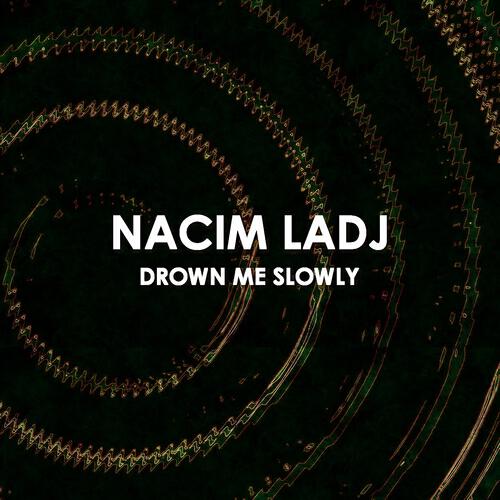 Nacim Ladj - Drown Me Slowly