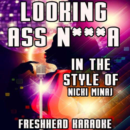 Freshhead Karaoke - Looking Ass N***a (Karaoke Version) [In the Style of Nicki Minaj]