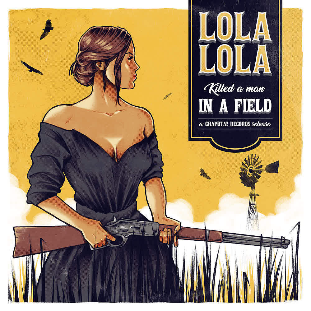 LOLA LOLA - Killed a Man in a Field