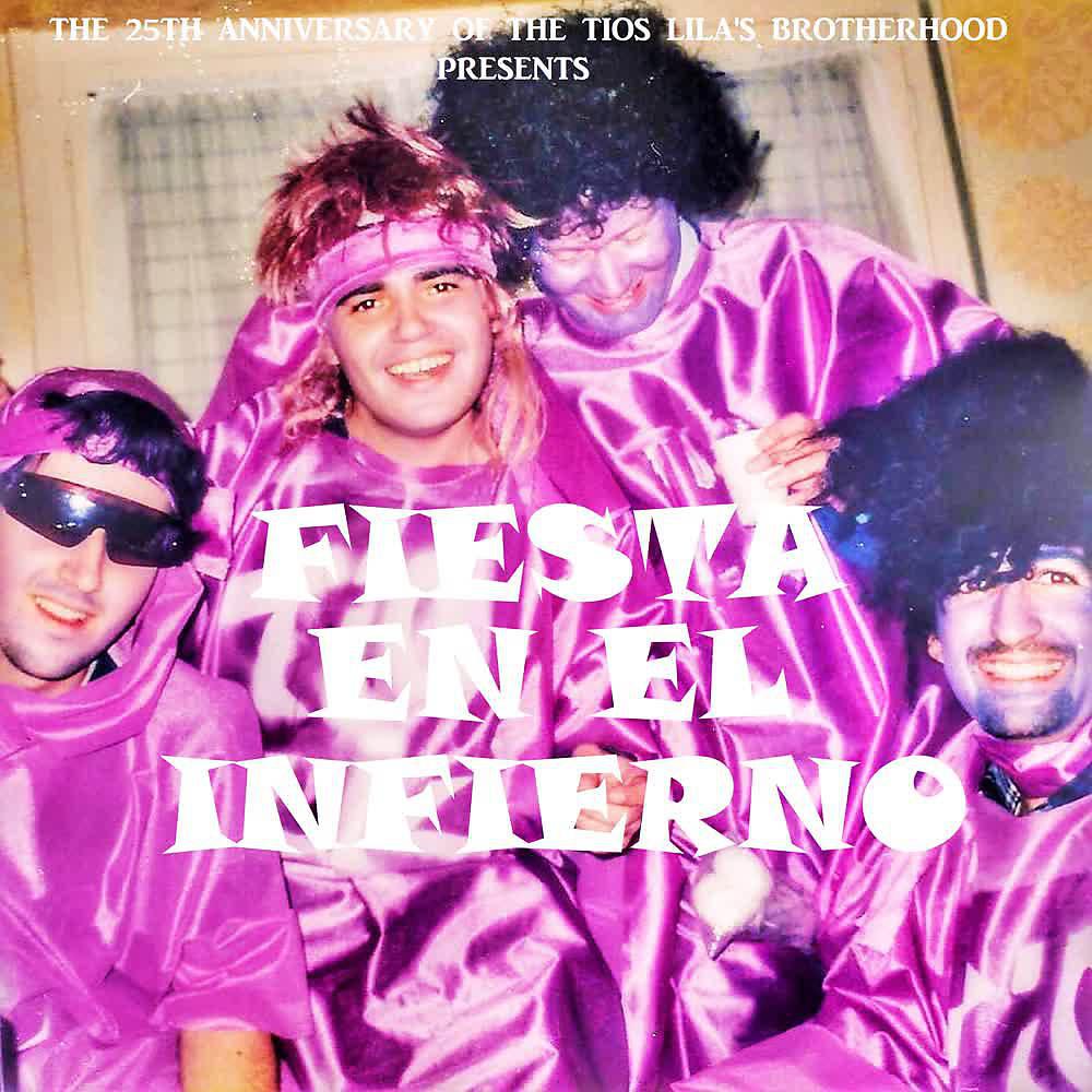 Постер альбома Fiesta en el Infierno (The 25th Anniversary Tíos Lila's Brotherhood Song)
