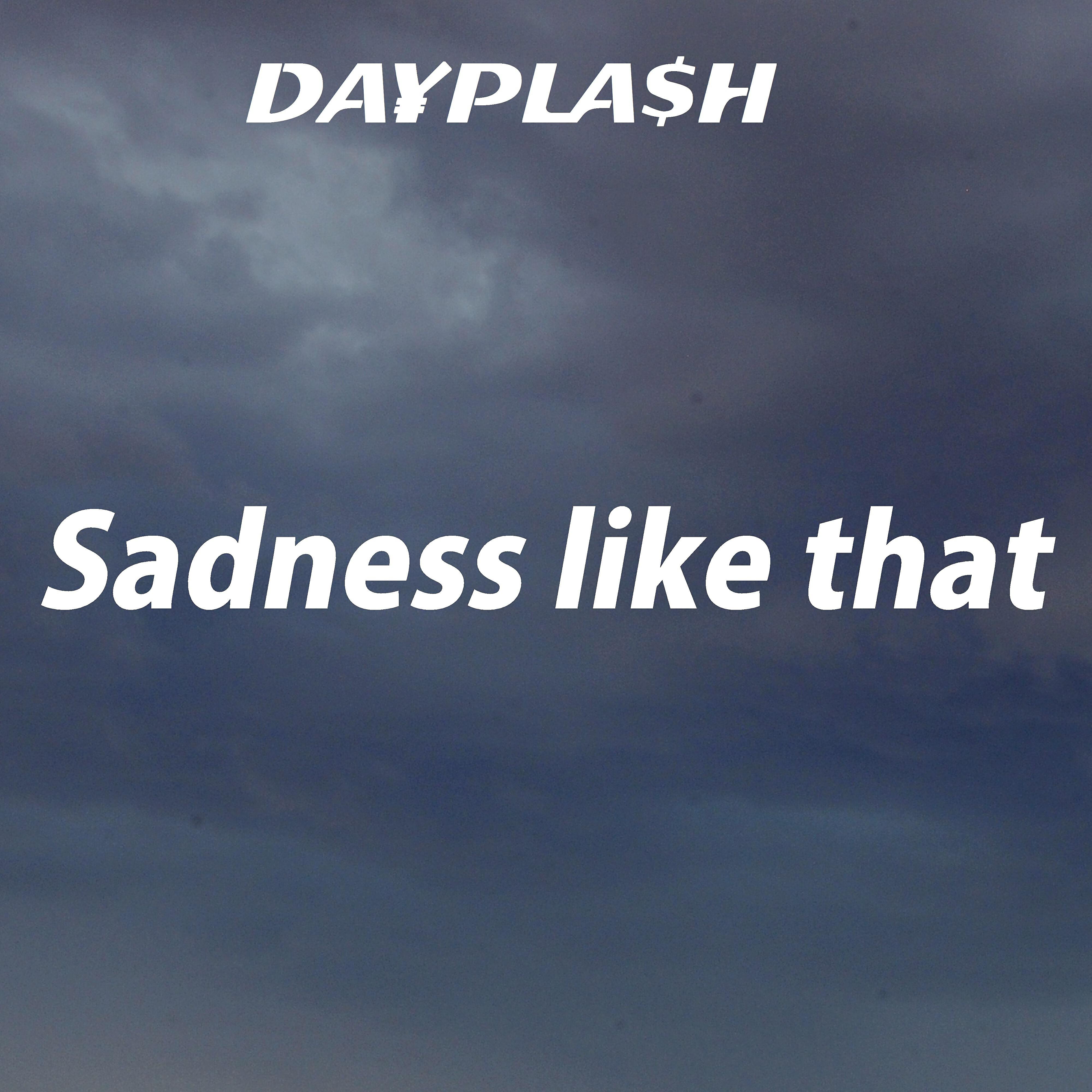 DA¥PLA$H - Sadness Like That