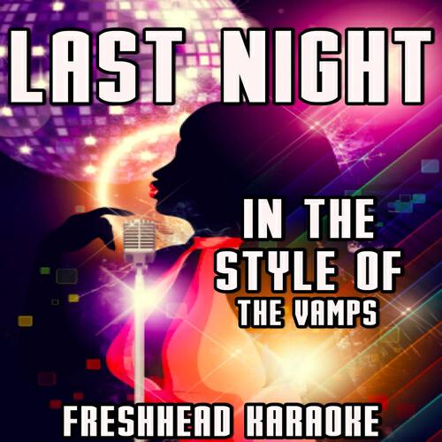 Freshhead Karaoke - Last Night (Karaoke Version) [In the Style of the Vamps]