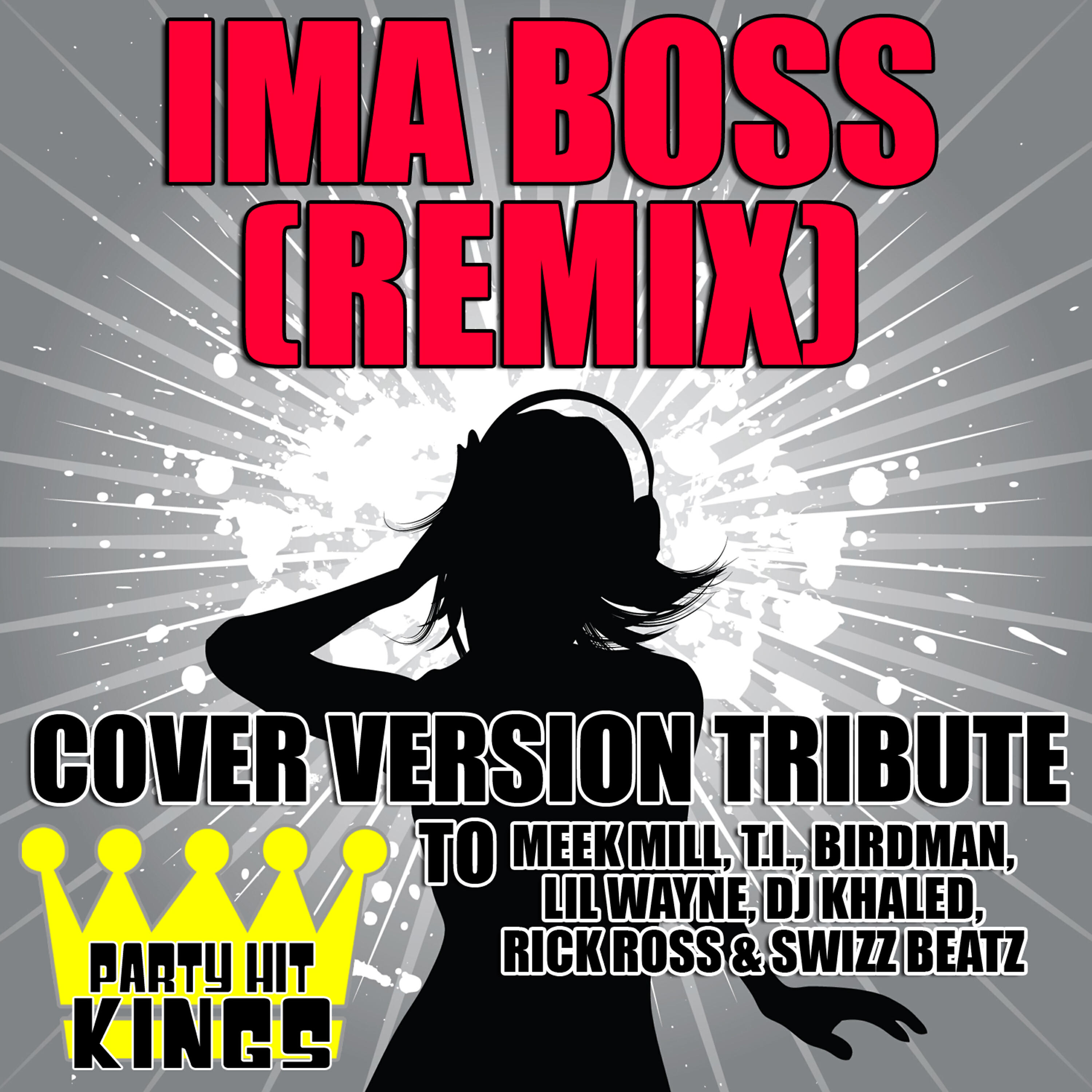 Party Hit Kings - Ima Boss (Remix) [Cover Version Tribute]