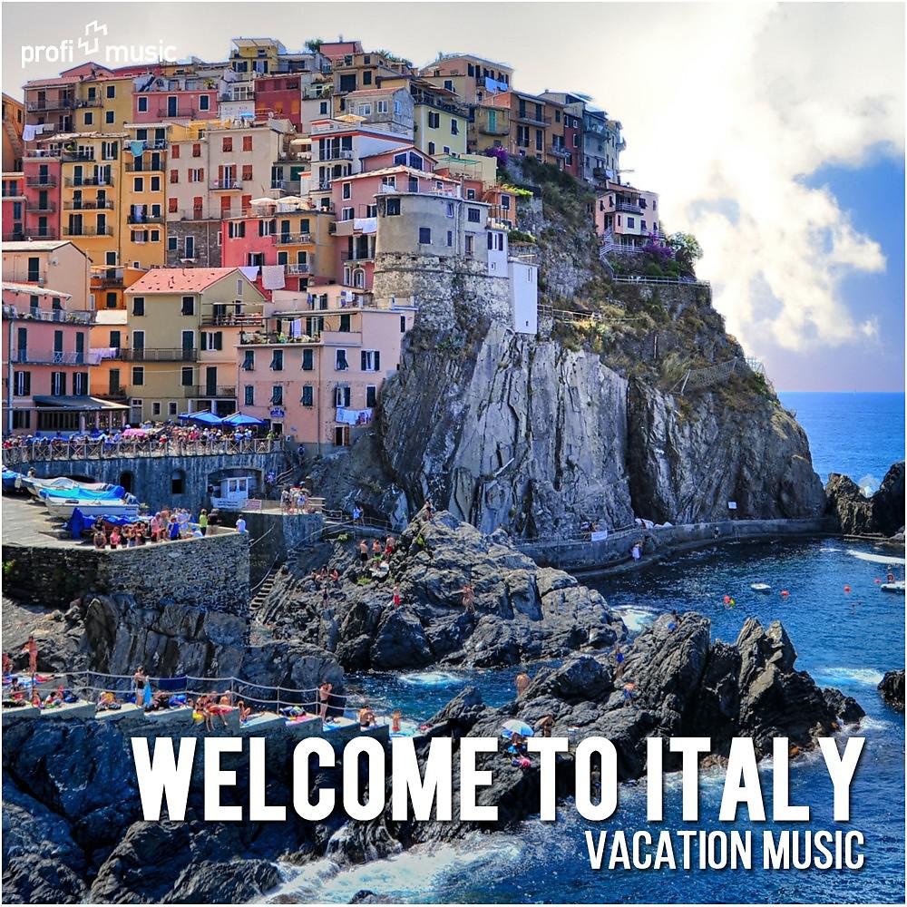 Постер альбома Welcome to Italy | Willkommen in Italien | Benvenuti in Italia (Vacation Music | Urlaubsmusik | Musica Per Le Vacanze)