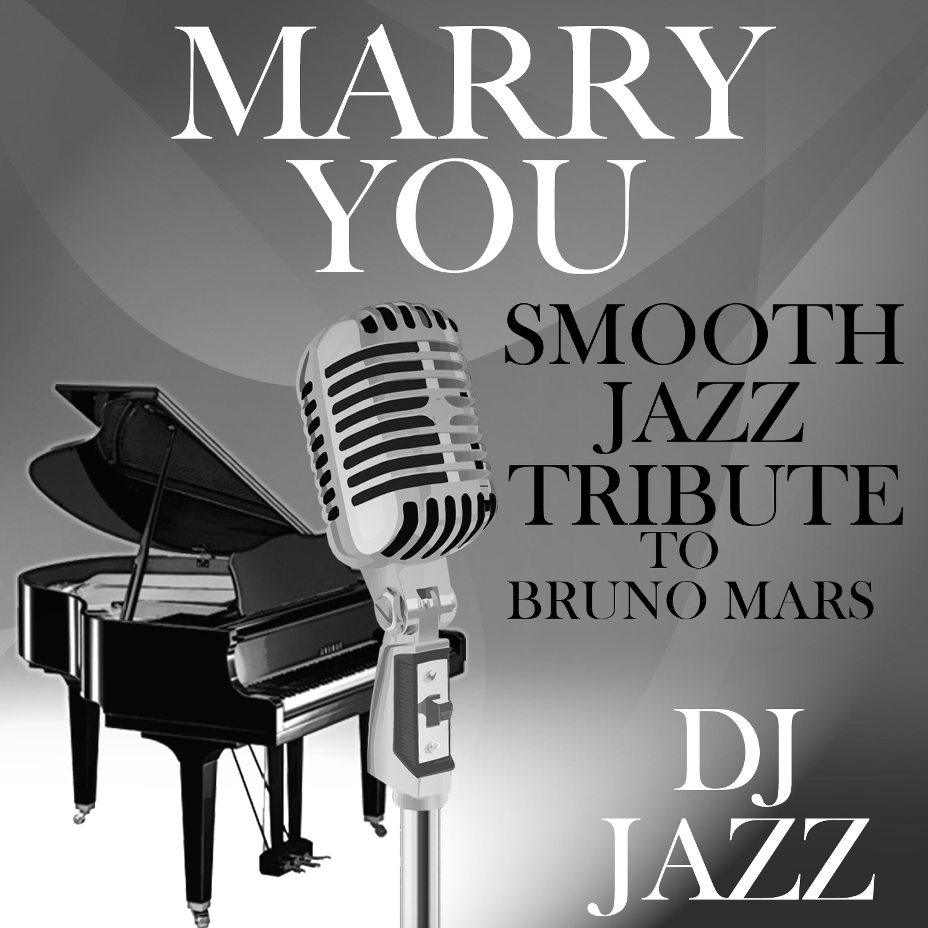 Постер альбома Marry You (Smooth Jazz Tribute to Bruno Mars)