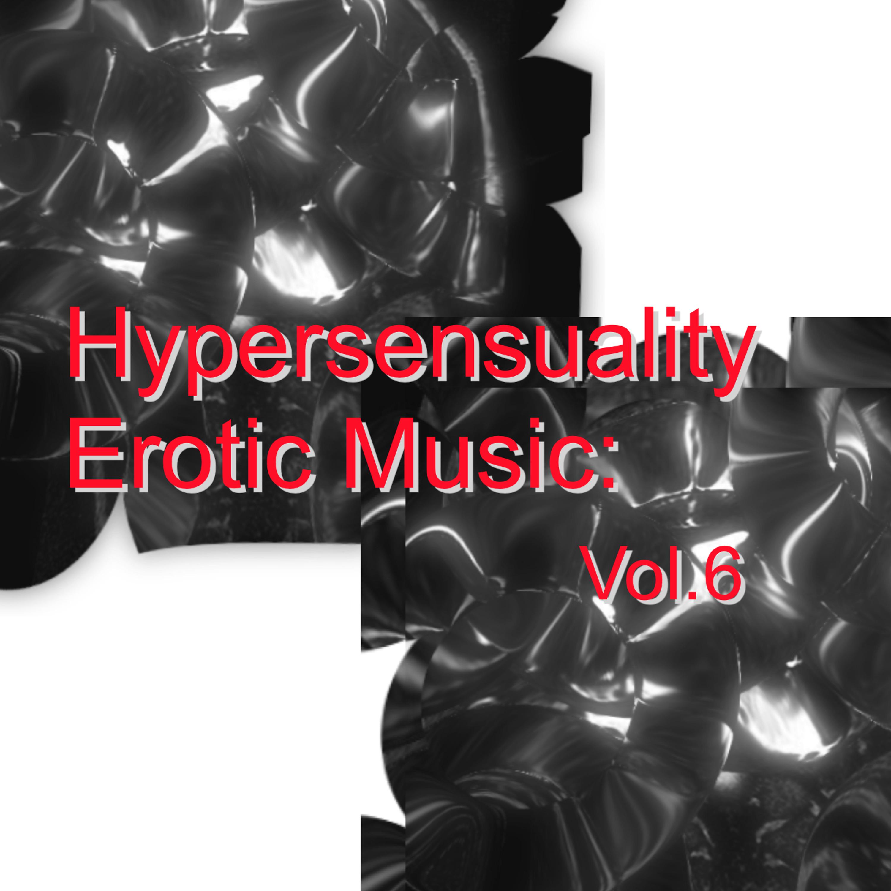 Постер альбома Hypersensuality Erotic Music: Vol.6
