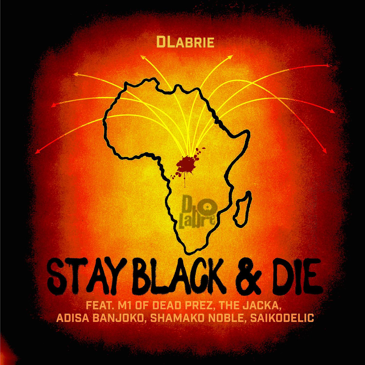 Постер альбома Stay Black & Die (feat. M1 of dead prez, The Jacka, Adisa Banjoko, Shamako Noble & SaikoDelic)