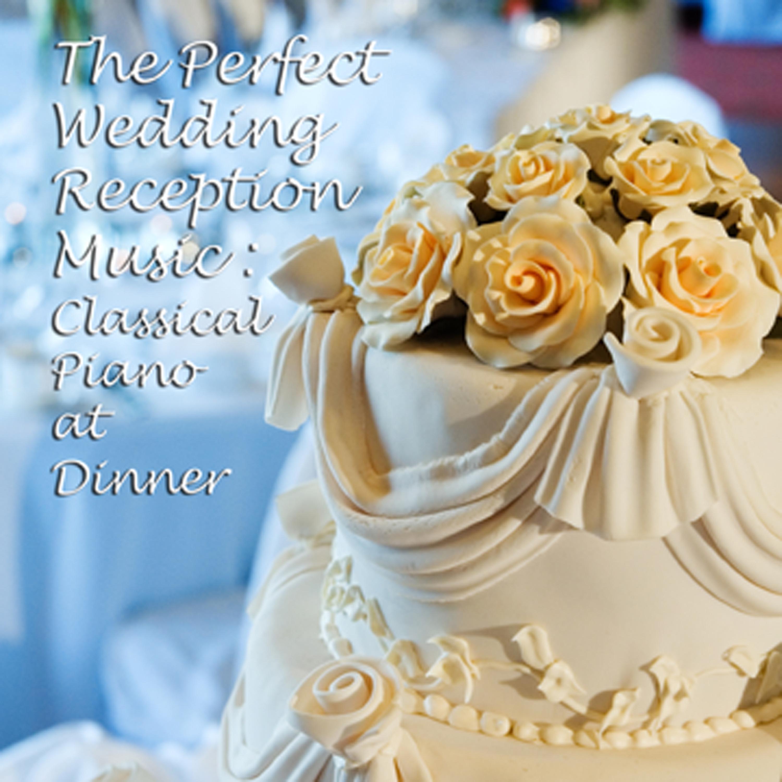 Постер альбома The Perfect Wedding Reception Music: Classical Piano at Dinner
